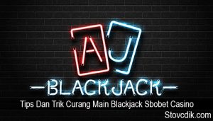 Tips Dan Trik Curang Main Blackjack Sbobet Casino